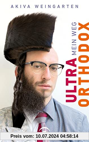 Ultraorthodox: Mein Weg: Mein Weg - Für alle Leser*innen des Bestsellers von Deborah Feldman Unorthodox -