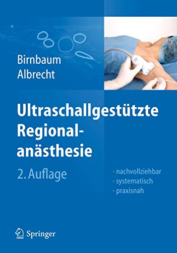 Ultraschallgestützte Regionalanästhesie: Nachvollziehbar, systematisch, praxisnah