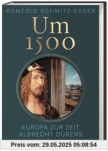 Um 1500: Europa zur Zeit Albrecht Dürers. Zwischen Mittelalter und Renaissance: Epoche und Lebenswirklichkeit aus Sicht des berühmten Zeitzeugen. Reisen, Alltag und Kunst am Beginn der Neuzeit