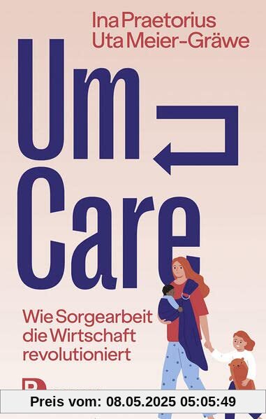 Um-Care: Wie Sorgearbeit die Wirtschaft revolutioniert