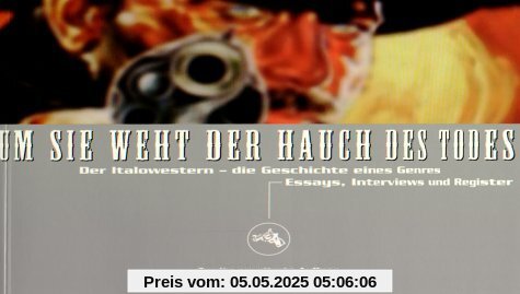 Um sie weht der Hauch des Todes.Der Italowestern - die Geschichte eines Genres. Essays, Interviews und Register