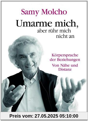 Umarme mich, aber rühr mich nicht an: Die Körpersprache der Beziehungen. Von Nähe und Distanz