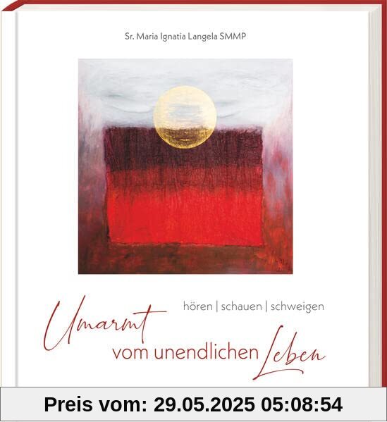 Umarmt vom unendlichen Leben: hören - schauen - schweigen Umarmt vom unendlichen Leben: hören - schauen - schweigen