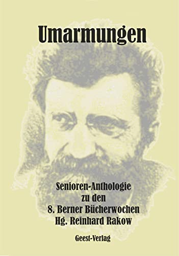 Umarmungen: 8. Berner Bücherwochen Texte für Senioren, verfasst von Jung und Alt Umarmungen: 8. Berner Bücherwochen Texte für Senioren, verfasst von Jung und Alt