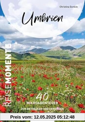 Umbrien - ReiseMomente: 40 Mikroabenteuer zum Entdecken und Genießen (ReiseMomente: Mikroabenteuer zum Entdecken und Genießen)