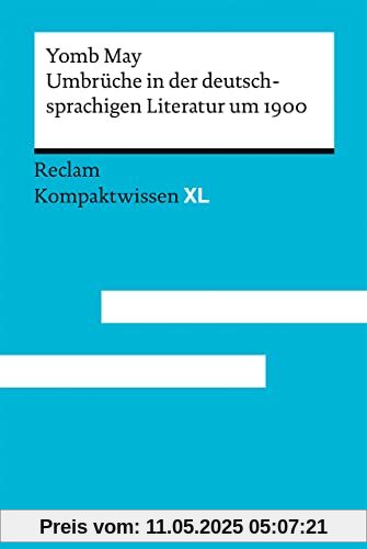Umbrüche in der deutschsprachigen Literatur um 1900: Kompaktwissen XL Umbrüche in der deutschsprachigen Literatur um 1900: Kompaktwissen XL