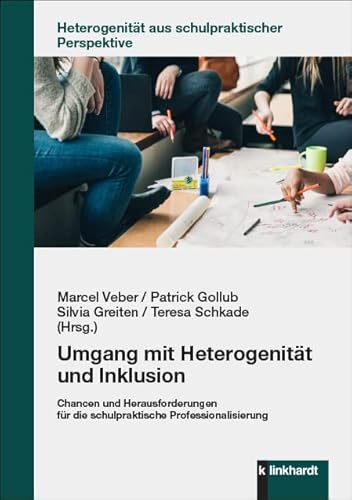 Umgang mit Heterogenität und Inklusion: Chancen und Herausforderungen für die schulpraktische Professionalisierung (Heterogenität aus schulpraktischer Perspektive) von Klinkhardt, Julius