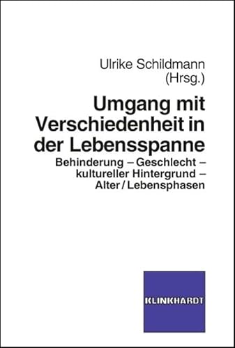 Umgang mit Verschiedenheit in der Lebensspanne: Behinderung - Geschlecht - kultureller Hintergrund - Alter/Lebensspanne von Klinkhardt, Julius