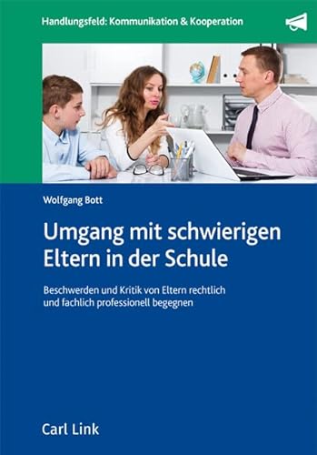 Umgang mit schwierigen Eltern in der Schule: Kritik und Beschwerden rechtlich und fachlich korrekt begegnen von Link, Carl Verlag