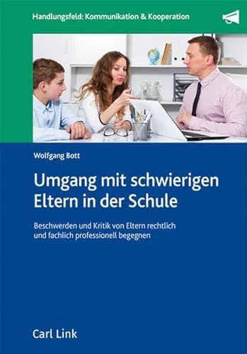 Umgang mit schwierigen Eltern in der Schule: Kritik und Beschwerden rechtlich und fachlich korrekt begegnen: Ratgeber mit Fällen und Lösungen zur rechtssicheren Begegnung von Elternbeschwerden Umgang mit schwierigen Eltern in der Schule: Kritik und Beschwerden rechtlich und fachlich korrekt begegnen: Ratgeber mit Fällen und Lösungen zur rechtssicheren Begegnung von Elternbeschwerden