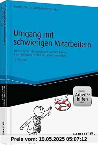 Umgang mit schwierigen Mitarbeitern - inkl. Arbeitshilfen online: Herausfordernde Mitarbeiter wirksam führen, Konflikte lösen, rechtliche Fehler vermeiden (Haufe Praxisratgeber)