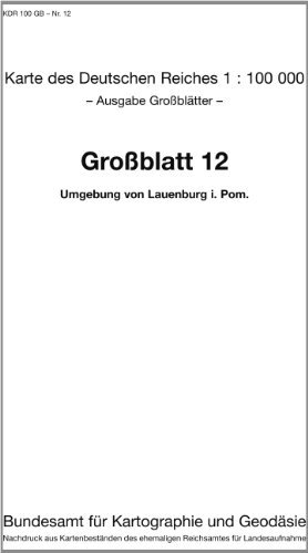 Umgebung von Lauenburg in Pommern: Karte des Deutschen Reiches 1:100.000 Großblatt 12 (Karte des Deutschen Reiches. Grossblätter: 1:100000. Nachdruck ... ehemaligen Reichsamtes für Landesaufnahme) von Bundesamt f. Kartographie u. Geodäsie