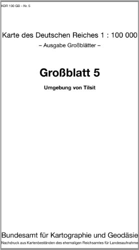 Umgebung von Tilsit: Karte des Deutschen Reiches 1:100.000 Großblatt 5 (Karte des Deutschen Reiches. Grossblätter: 1:100000. Nachdruck aus ... ehemaligen Reichsamtes für Landesaufnahme) von Bundesamt f. Kartographie u. Geodäsie