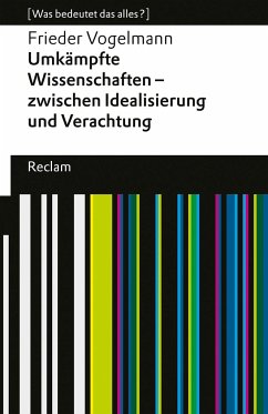Umkämpfte Wissenschaften - zwischen Idealisierung und Verachtung von Reclam, Ditzingen