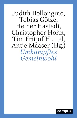 Umkämpftes Gemeinwohl: Deutungsmachtkonflikte um das gemeinsame Wohl Umkämpftes Gemeinwohl: Deutungsmachtkonflikte um das gemeinsame Wohl von Campus Verlag