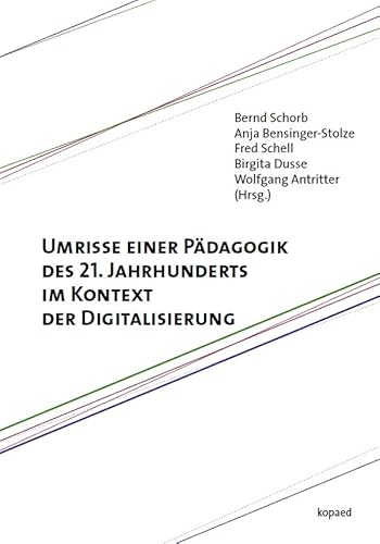 Umrisse einer Pädagogik des 21. Jahrhunderts im Kontext der Digitalisierung Umrisse einer Pädagogik des 21. Jahrhunderts im Kontext der Digitalisierung von kopaed