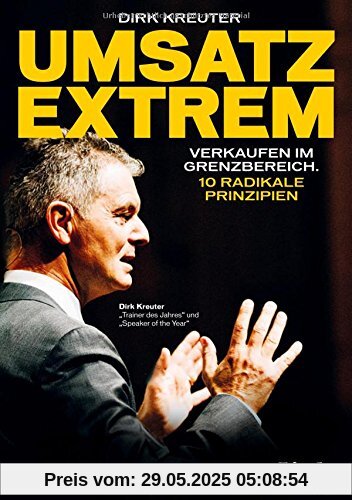 Umsatz extrem: Verkaufen im Grenzbereich. 10 radikale Prinzipien Umsatz extrem: Verkaufen im Grenzbereich. 10 radikale Prinzipien