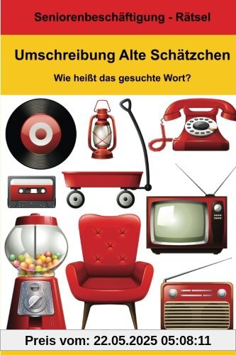 Umschreibung Alte Schätzchen - Wie heißt das gesuchte Wort?: Seniorenbeschäftigung Rätsel Umschreibung Alte Schätzchen - Wie heißt das gesuchte Wort?: Seniorenbeschäftigung Rätsel