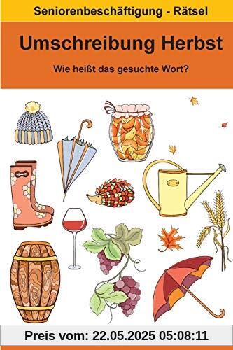 Umschreibung Herbst - Wie heißt das gesuchte Wort?: Seniorenbeschäftigung Rätsel Umschreibung Herbst - Wie heißt das gesuchte Wort?: Seniorenbeschäftigung Rätsel