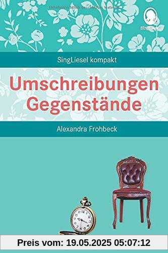 Umschreibungen Gegenstände. Gedächtnistraining und Rate-Spiel für Senioren. Auch mit Demenz.: SingLiesel Kompakt. Die schönsten Beschäftigungen und Spiele für Senioren. Auch mit Demenz.