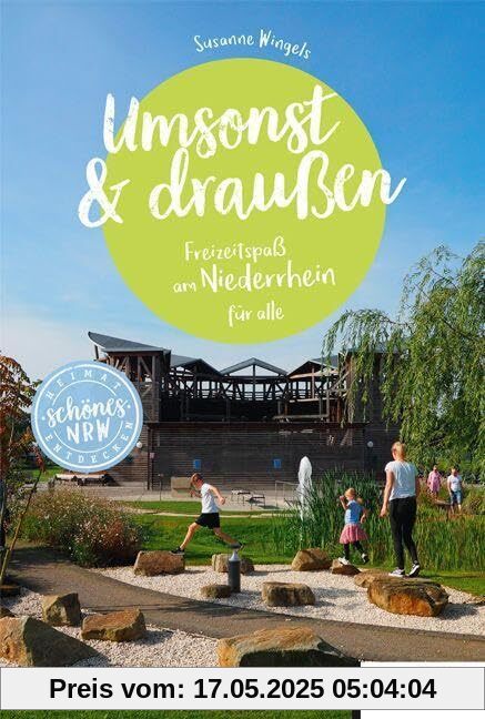 Umsonst und draußen Niederrhein: Freizeitspaß am Niederrhein für alle (Schönes NRW)