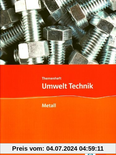 Umwelt Technik: Neubearbeitung / Themenheft Metall: Klasse 7 bis 10