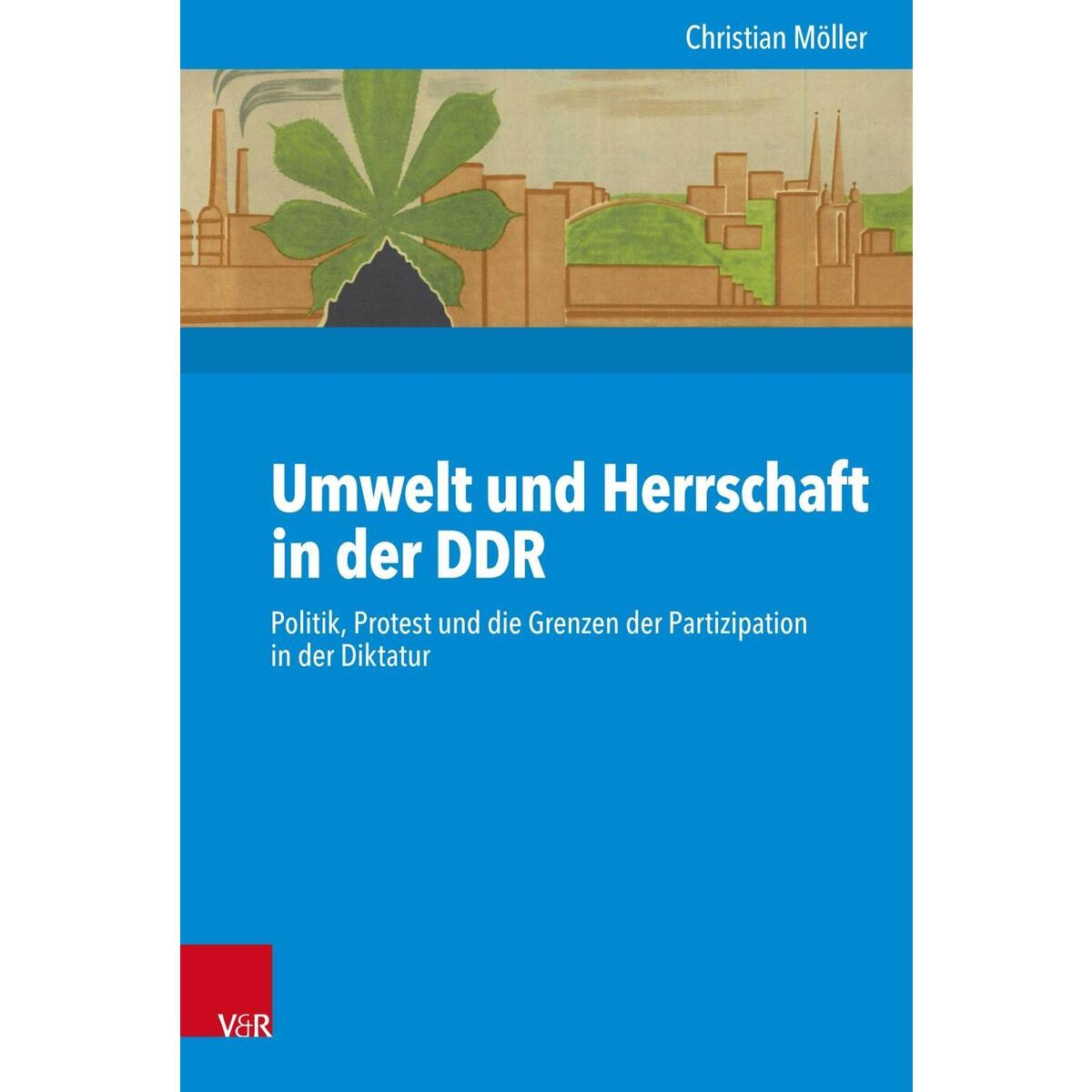 Umwelt und Herrschaft in der DDR Umwelt und Herrschaft in der DDR von Vandenhoeck + Ruprecht