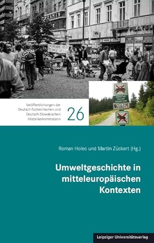 Umweltgeschichte in mitteleuropäischen Kontexten Umweltgeschichte in mitteleuropäischen Kontexten von Leipziger Uni-Vlg