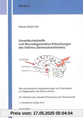Umweltschadstoffe und Neurodegenerative Erkrankungen des Gehirns (Demenzkrankheiten): Wie neurotoxische Langzeitwirkungen von Chemikalien zur ... der Wissenschaft (Berichte aus der Medizin)