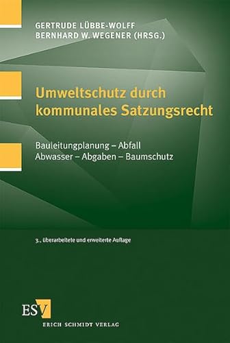 Umweltschutz durch kommunales Satzungsrecht: Bauleitplanung - Abfall - Abwasser - Abgaben - Baumschutz von Erich Schmidt Verlag
