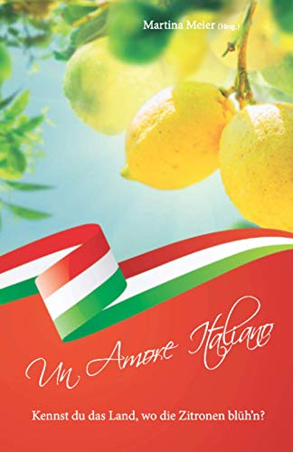Un Amore Italiano - Kennst du das Land, wo die Zitronen blüh'n? von CAT creativ / Herzsprung-Verlag