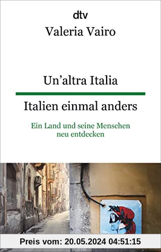 Un'altra Italia Italien einmal anders: Ein Land und seine Menschen neu entdecken – dtv zweisprachig für Fortgeschrittene – Italienisch