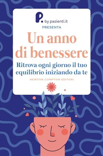 Un anno di benessere. Ritrova ogni giorno il tuo equilibrio iniziando da te (Grandi manuali Newton) von Newton Compton Editori