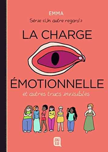 La charge émotionnelle et autres truc invisibles La charge émotionnelle et autres truc invisibles von J'AI LU
