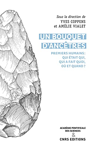 Un bouquet d'ancêtres - Premiers humains : qui était qui, qui a fait quoi, où et quand ?: Premiers humains : Qui était qui, qui faisait quoi, où et quand ? von CNRS EDITIONS