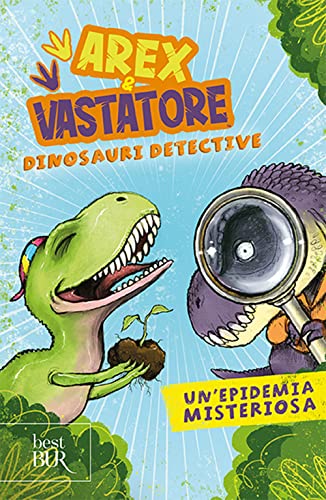 Un'epidemia misteriosa. Arex e Vastatore, dinosauri detective (BUR Best BUR)