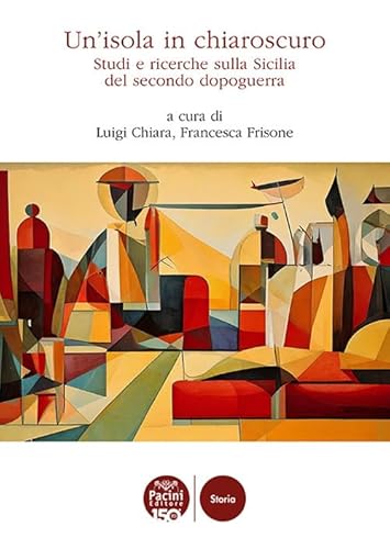 Un'isola in chiaroscuro. Studi e ricerche sulla Sicilia del secondo dopoguerra (Storia) von Pacini Editore