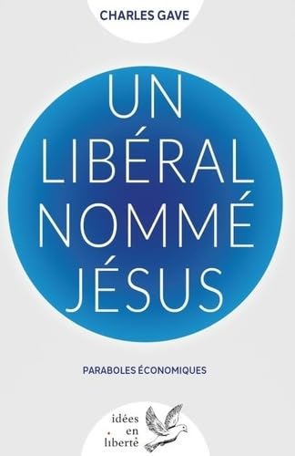 Un libéral nommé Jésus: Paraboles économiques von DE TAILLAC