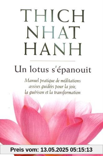 Un lotus s'épanouit : Manuel pratique de méditations assises guidées pour la joie, la guérison et la transformation