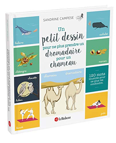 Un petit dessin pour ne plus prendre un dromadaire pour un chameau: 120 mots illustrés pour ne plus les confondre