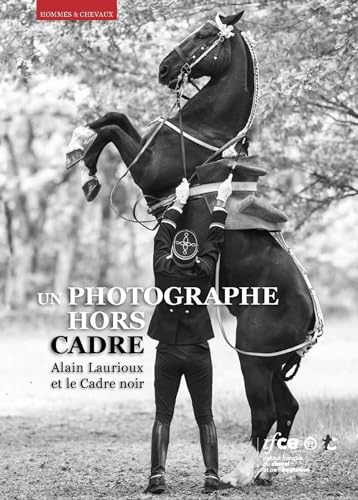 Un photographe hors cadre: Alain Laurioux et le Cadre noir von IFCE