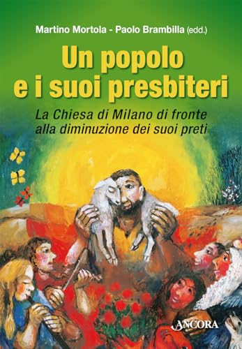Un popolo e i suoi presbiteri. La Chiesa di Milano di fronte alla diminuzione dei suoi preti (Dossier teologici del seminario di Milano) von Ancora