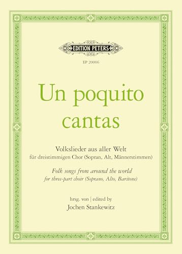 Un poquito cantas: Volkslieder aus aller Welt, für dreistimmigen Chor (Sopran, Alt, Männerstimmen): Folksongs from Around the World for three-part choir (Soprano, Alto, Baritone) von EDITION PETERS