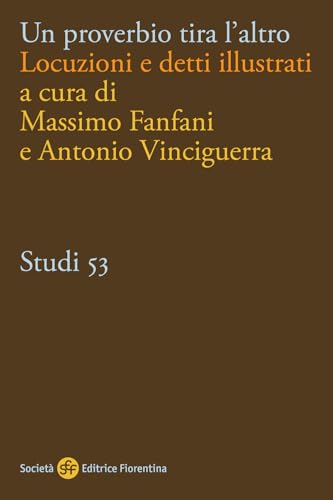 Un proverbio tira l'altro. Locuzioni e detti illustrati (Studi) von Società Editrice Fiorentina