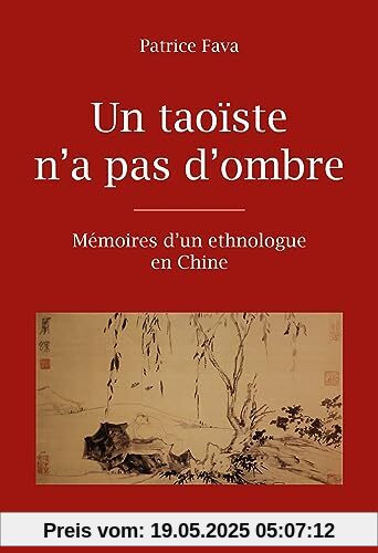 Un taoïste n'a pas d'ombre: Mémoires d'un ethnologue en Chine