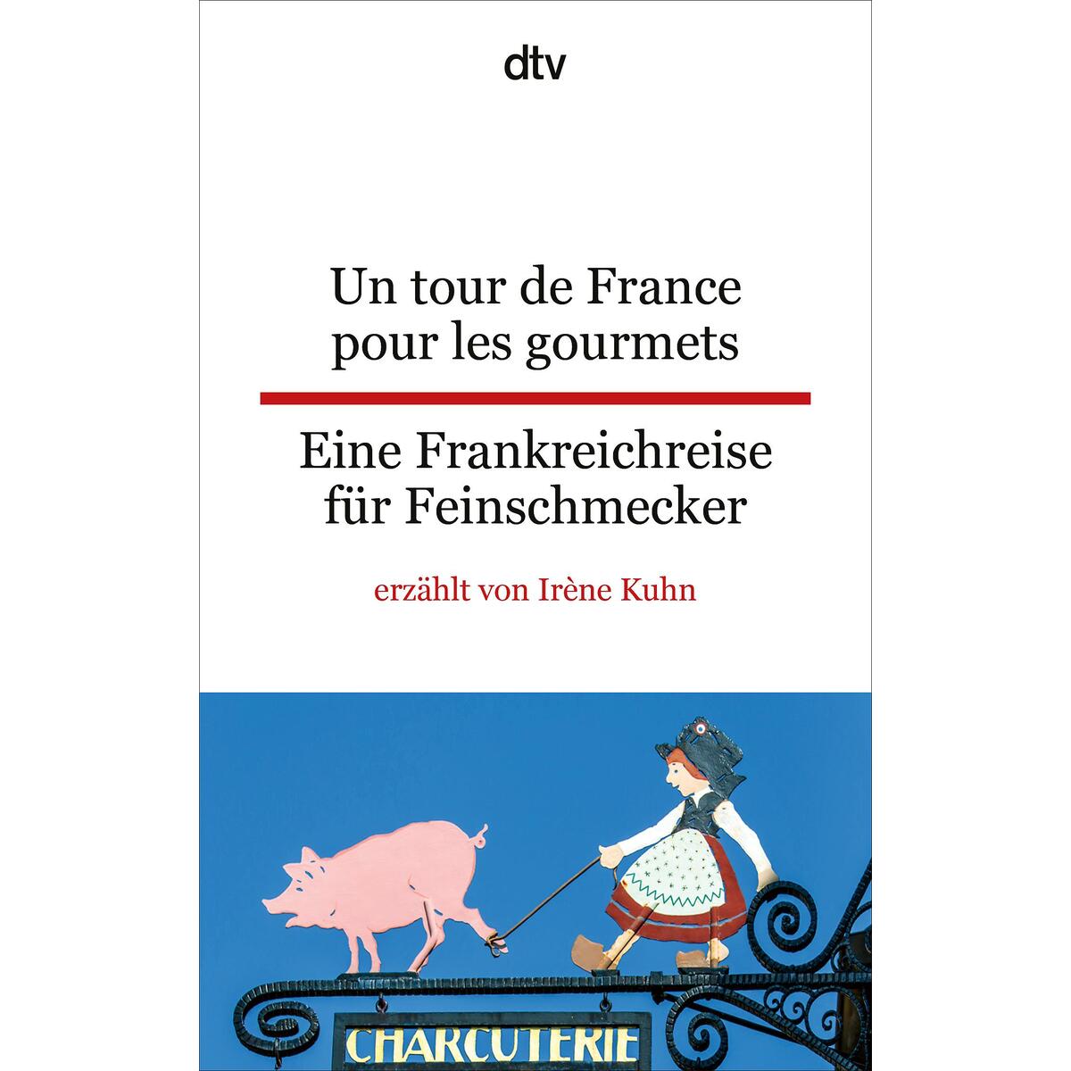 Un tour de France pour les gourmets Eine Frankreichreise für Feinschmecker Un tour de France pour les gourmets Eine Frankreichreise für Feinschmecker von dtv Verlagsgesellschaft