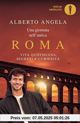 Una giornata nell'antica Roma. Vita quotidiana, segreti e curiosità