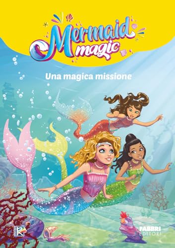 Una magica missione. Mermaid magic. Ediz. a colori von Fabbri