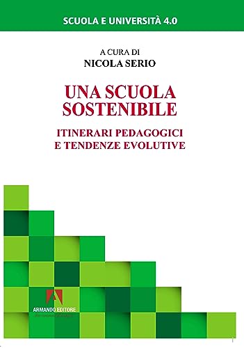 Una scuola sostenibile. Itinerari pedagogici e tendenze evolutive (Scuola e università 4.0) von Armando Editore