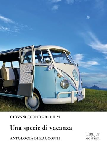 Una specie di vacanza. Antologia di racconti (Giovani scrittori IULM) von Biblion